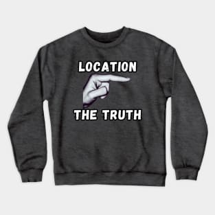 Location of truth Crewneck Sweatshirt